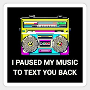 I Paused My Music to Text You Back Funny Nostalgic Retro Vintage Boombox 80's 90's Music Tee Sticker